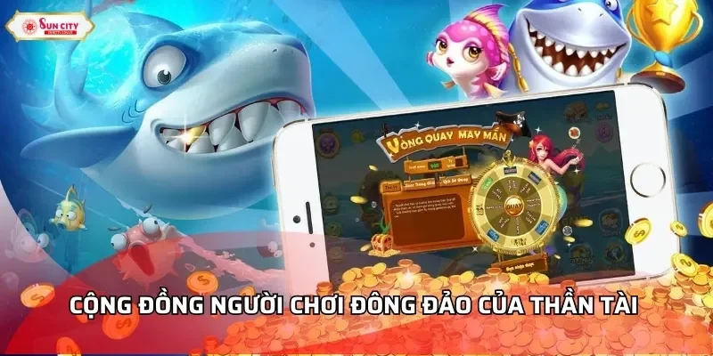 Cộng đồng người chơi đông đảo của Thần Tài 